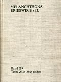 Produkt-Bild: Melanchthons Briefwechsel (MBW). Kritische und kommentierte Gesamtausgabe. Im Auftrag der Heidelberger Akademie der Wissenschaften herausgegeben von ... / Band T 9: Texte 2336-2604 (1540): BD T 9