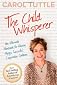 The Child Whisperer, The Ultimate Handbook for Raising Happy, Successful, and Cooperative Children