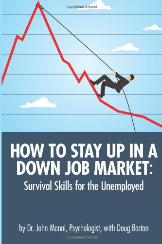 how to stay up in a down job market survival skills for the unemployed