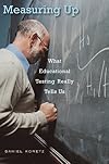 Measuring Up: What Educational Testing Really Tells Us unknown Edition by Koretz, Daniel (2009)
