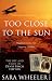 Too Close To The Sun