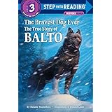 the bravest dog ever the true story of balto step into reading