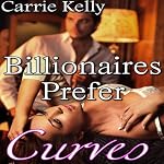 Billionaires Prefer Curves: BBW Erotic Romance | Carrie Kelly