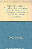 The implementation of short-term countermeasures after a nuclear accident (stable iodine, sheltering and evacuation) : proceedings of an NEA workshop organised by the OECD Nuclear Energy Agency and ho