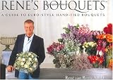 Renes Bouquets: A Guide to Euro-Style Hand-Tied Bouquets (English and Spanish Edition)