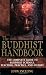 The Buddhist Handbook: A Complete Guide to Buddhist Schools, Teaching, Practice, and History