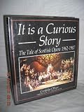 It is a curious story : the tale of Scottish Opera 1962-1987 : Scottish Opera Silver Jubilee