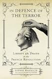 In defence of the terror : liberty or death in the French Revolution
