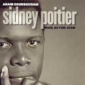 Sidney Poitier: Man, Actor, Icon | [Aram Goudsouzian]
