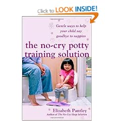 The No Cry Potty Training Solution: Gentle Ways to Help Your Child Say Good-bye to Nappies