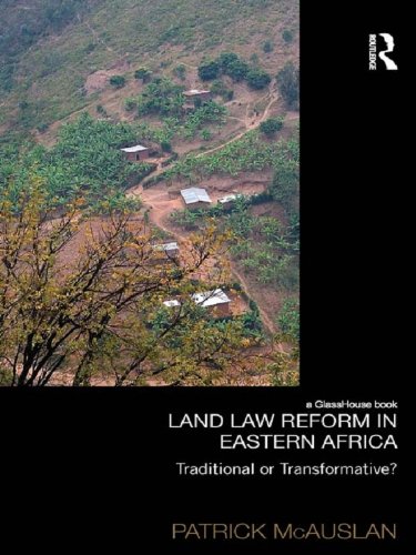 Land Law Reform in Eastern Africa: Traditional or Transformative?: A critical review of 50 years of land law reform in Eastern Africa 1961 - 2011 (Law, Development and Globalization)