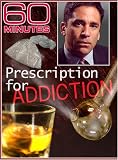 60 Minutes - Prescription for Addiction (December 9, 2007)