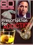 60 Minutes: Prescription for Addiction -December 9, 2007