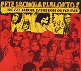 Pete Brown & Piblokto! - Things May Come and Things May Go But the Art School Dance Goes on Forever