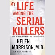 My Life Among the Serial Killers: Inside the Minds of the World's Most Notorious Murderers | [Helen Morrison, Harold Goldberg]