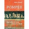 Pompeji: Das Leben in einer r�mischen Stadt