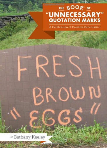 The Book of "Unnecessary" Quotation Marks: A Celebration of Creative Punctuation