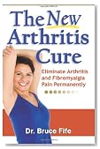 The New Arthritis Cure: Eliminate Arthritis and Fibromyalgia Pain Permanently