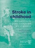 Stroke in childhood : clinical guidelines for diagnosis, management and rehabilitation