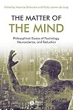 The matter of the mind : philosophical essays on psychology, neuroscience, and reduction