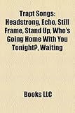 Trapt Songs: Headstrong, Echo, Still Frame, Stand Up, Who's Going Home with You Tonight?, Waiting-