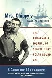 Mrs. Chippy s Last Expedition: The Remarkable Journal of Shackleton s Polar-Bound Cat
