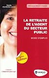 La retraite de l agent du secteur public : Mode d emploi