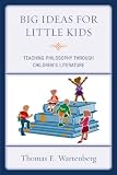 Big Ideas for Little Kids: Teaching Philosophy through Children’s Literature