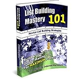 List Building Mastery 101: Novice List Building Strategies How To Quickly And Easily Build & Grow Your Online Mailing List For Maximum Profits! (Brand New) AAA+++