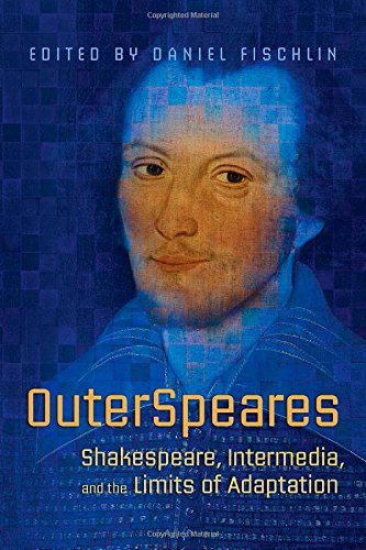 OuterSpeares: Shakespeare, Intermedia, and the Limits of Adaptation