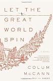 Let the Great World Spin: A Novel By Colum McCann