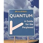 Quantum: A Guide for the Perplexed by  Jim Al-Khalili
