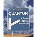 Quantum: A Guide for the Perplexed