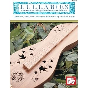 Mel Bay Lullabies and Other Lilting Melodies for Dulcimer Lullabies, Folk, and Classical Selections