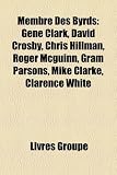 Membre Des Byrds: Gene Clark, David Crosby, Chris Hillman, Roger McGuinn, Gram Parsons, Mike Clarke, Clarence White