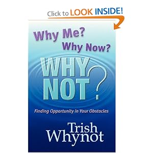 Why Me? Why Now? Why Not? by Dr. Trish Whynot