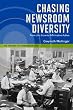 Chasing Newsroom Diversity: From Jim Crow to Affirmative Action (History of Communication)