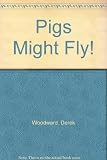 Pigs Might Fly