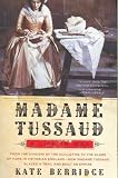 Madame Tussaud: A Life in Wax