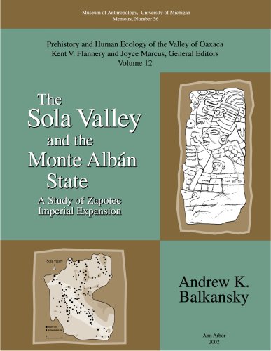 The Sola Valley and the Monte Alban State: A Study of Zapotec Imperial Expansion (Memoirs of the Museum of Anthropology, University of Michigan) (Memoirs ... of Anthropology, University of Michigan)