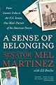 A Sense of Belonging: From Castro's Cuba to the U.S. Senate, One Man's Pursuit of the American Dream
