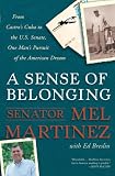 A Sense of Belonging: From Castro's Cuba to the U.S. Senate, One Man's Pursuit of the American Dream