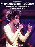 from David Cline Whitney Houston: Tragic Diva The Epic Life and Shocking Death of Whitney Houston (Backpack Bios)