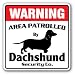 DACHSHUND -Security Sign- Area Patrolled by pet signs