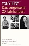 Zoom Produkt-Bild: Das vergessene 20. Jahrhundert: Die R&uuml;ckkehr des politischen Intellektuellen