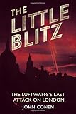 The little blitz : the Luftwaffe's last attack on London