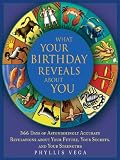 What Your Birthday Reveals About You: 365 Days of Astonishingly Accurate Revelations about Your Future, Your Secrets, and Your Strengths