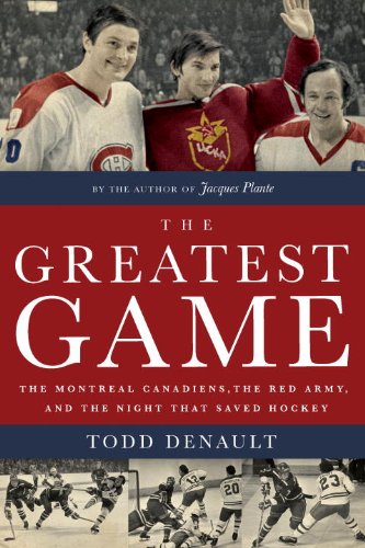 The Greatest Game: The Montreal Canadiens, the Red Army, and the Night That Saved Hockey