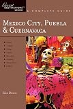 Mexico City, Puebla & Cuernavaca: Great Destinations Mexico: A Complete Guide (Great Destinations)