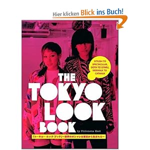 The Tokyo Look Book: Stylish to Spectacular, Goth to Gyaru, Sidewalk to Catwalk